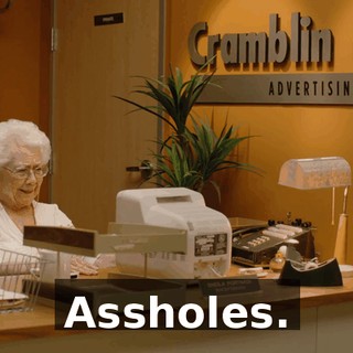 Assholes.