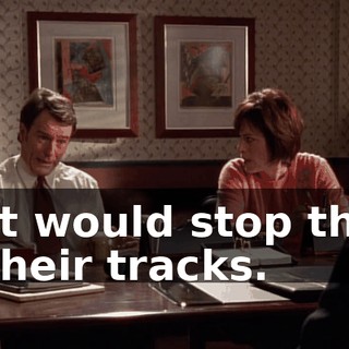 that would stop them in their tracks.