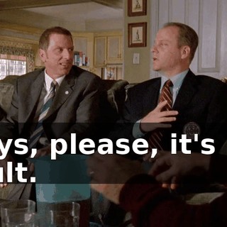 Boys, please, it's my fault.