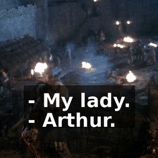 - My lady. - Arthur.