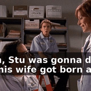 Yeah, Stu was gonna do it, but his wife got born again