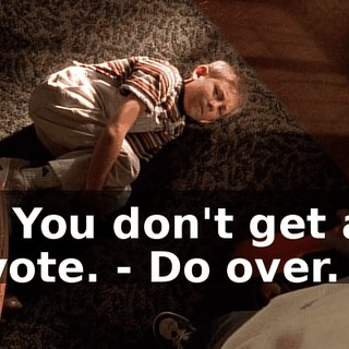 - You don't get a vote. - Do over.