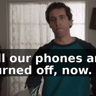 All our phones are turned off, now.