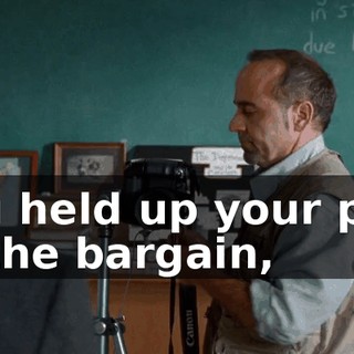 You held up your part of the bargain,