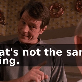 that's not the same thing.
