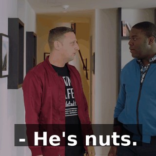 - He's nuts.