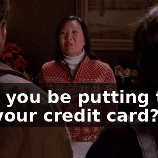 Will you be putting that on your credit card?