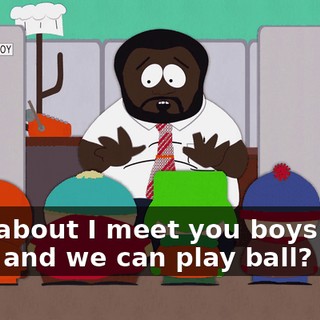 How about I meet you boys after work and we can play ball?