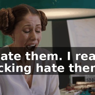 I hate them. I really fucking hate them.