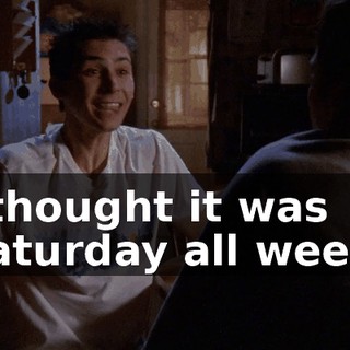 I thought it was Saturday all week!