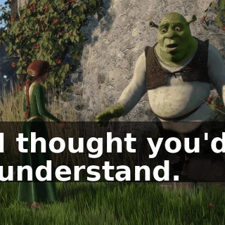 I thought you'd understand.