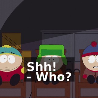 Shh! - Who?