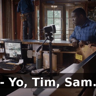 - Yo, Tim, Sam.