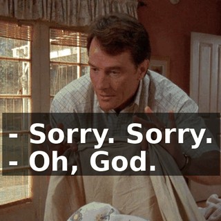 - Sorry. Sorry. - Oh, God.