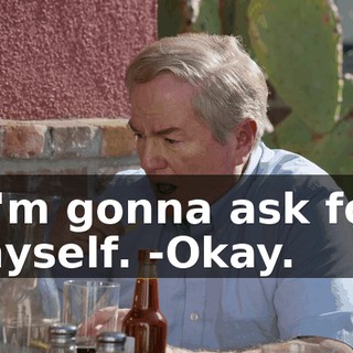 -I'm gonna ask for myself. -Okay.