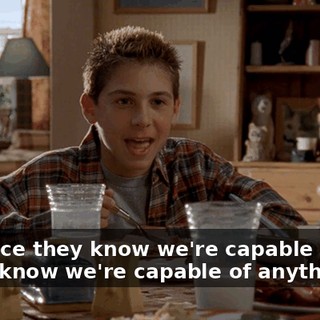 And once they know we're capable of this, they'll know we're capable of anything.