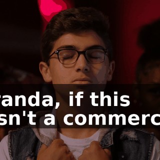 Miranda, if this wasn't a commercial,