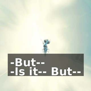 -But-- -Is it-- But--