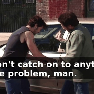 It won't catch on to anything is the problem, man.