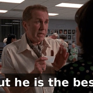 But he is the best.