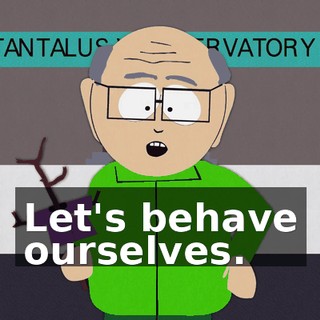 Let's behave ourselves.
