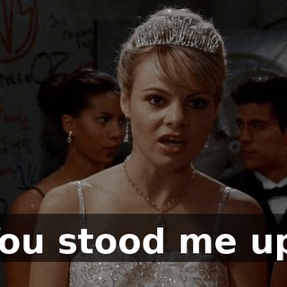 You stood me up.