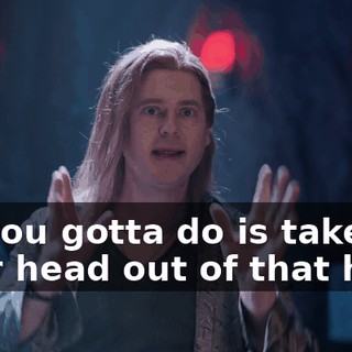All you gotta do is take your head out of that head