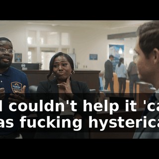 but I couldn't help it 'cause it was fucking hysterical.