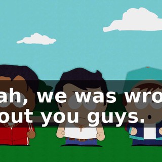 Yeah, we was wrong about you guys.