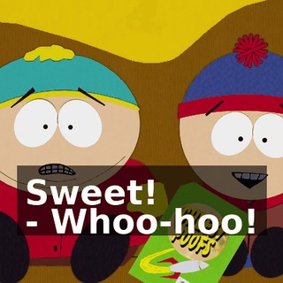 Sweet! - Whoo-hoo!