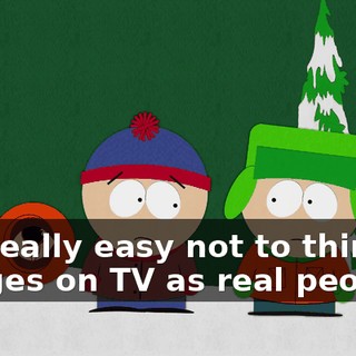It's really easy not to think of images on TV as real people.