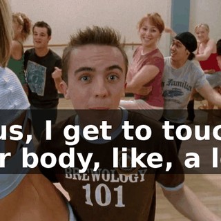 Plus, I get to touch her body, like, a lot.