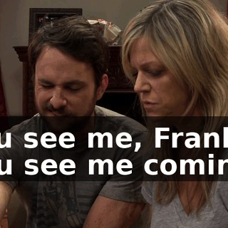 You see me, Frank, you see me coming?