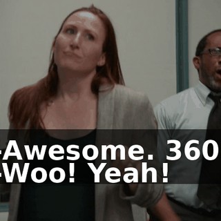-Awesome. 360. -Woo! Yeah!