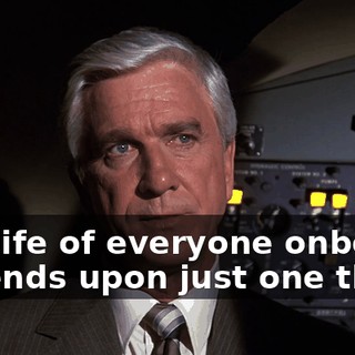 The life of everyone onboard depends upon just one thing.
