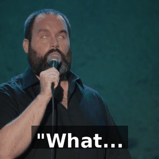 "What...
