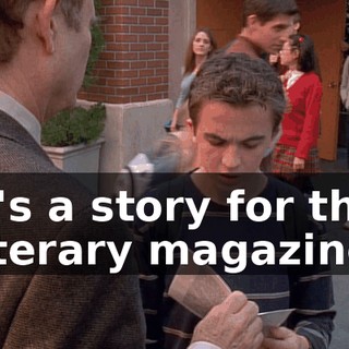 It's a story for the literary magazine.