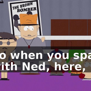 So when you spar with Ned, here,