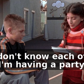 We don't know each other, but I'm having a party.