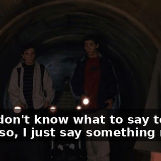 but I don't know what to say to girls, so, I just say something mean.