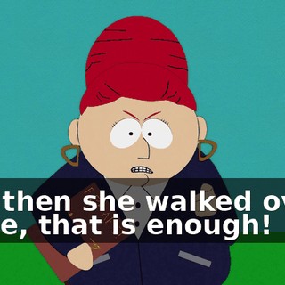 And then she walked over-- - Kyle, that is enough!