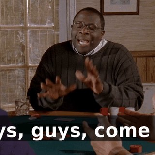 Guys, guys, come on.