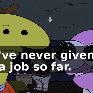 We've never given up on a job so far.