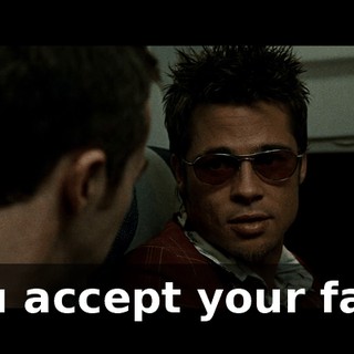 You accept your fate.