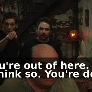 - You're out of here. - I think so. You're done.