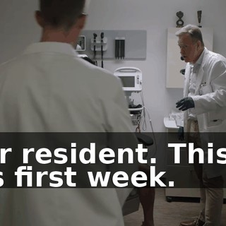 our resident. This is his first week.