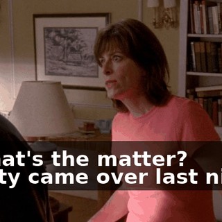 - What's the matter? - Kitty came over last night.