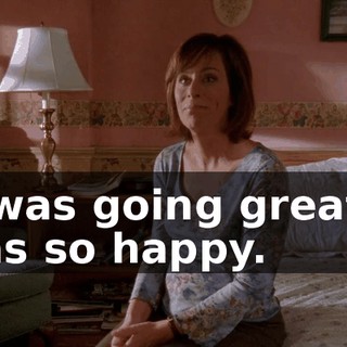 it was going great, I was so happy.