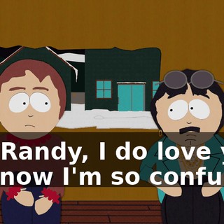 Oh, Randy, I do love you, but now I'm so confused.