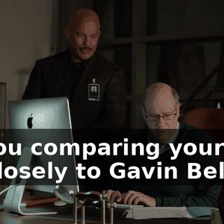 in you comparing yourself so closely to Gavin Belson.